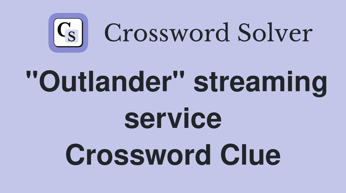 "Outlander" streaming service Crossword Clue Answers Crossword Solver